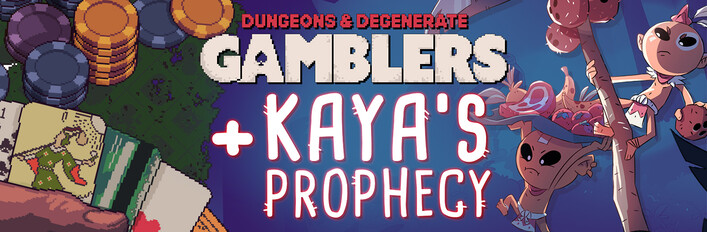 Both Together: Kaya's Prophecy and Dungeons & Degenerate Gamblers