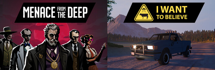 I want to believe & Menace from the Deep