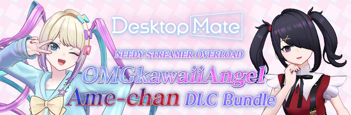 Desktop Mate NEEDY GIRL OVERDOSE 超絶最かわてんしちゃん・あめ