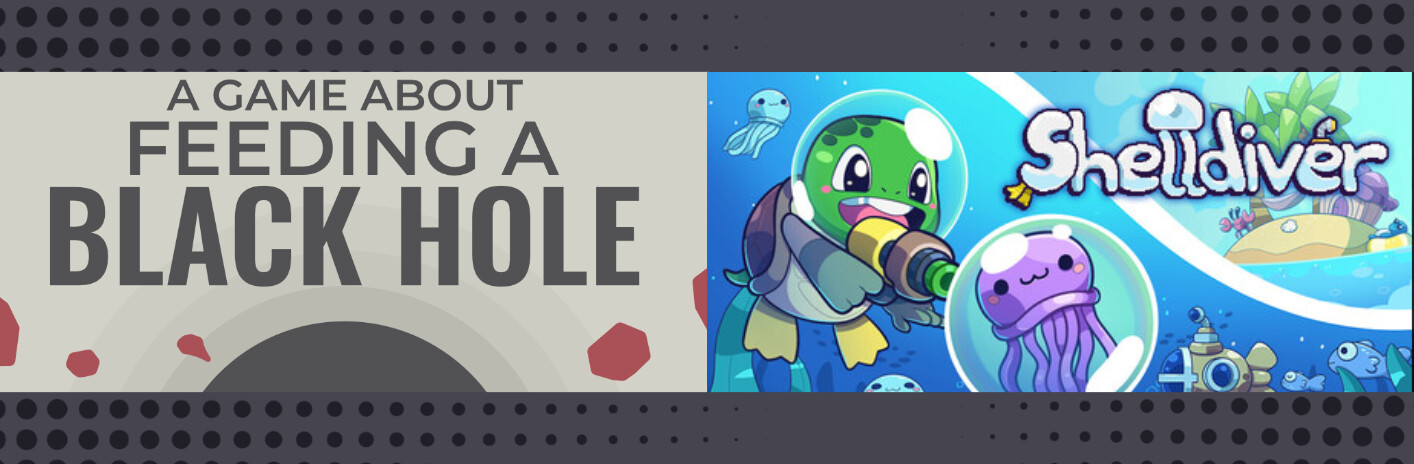 A Game About Feeding A Black Hole & Shelldiver