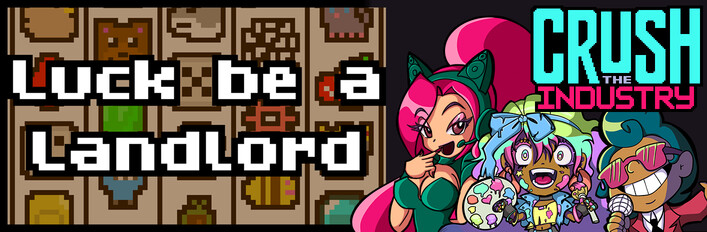 Luck be a Landlord + Crush the Industry