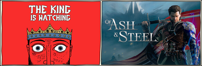 Of Ash and Steel + The King is Watching