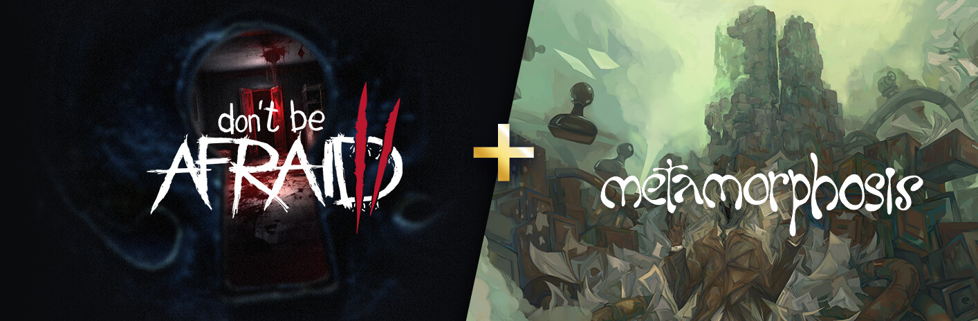 Don't Be Afraid 2 + Metamorphosis