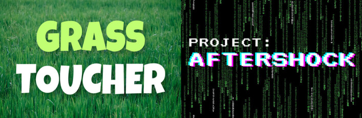 Grass Toucher + Project: AFTERSHOCK