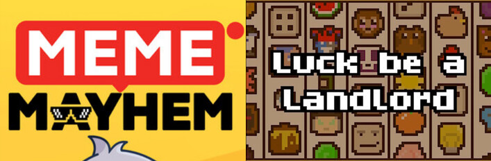 Meme Mayhem + Luck be a Landlord