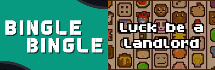 Bingle Bingle + Luck be a Landlord