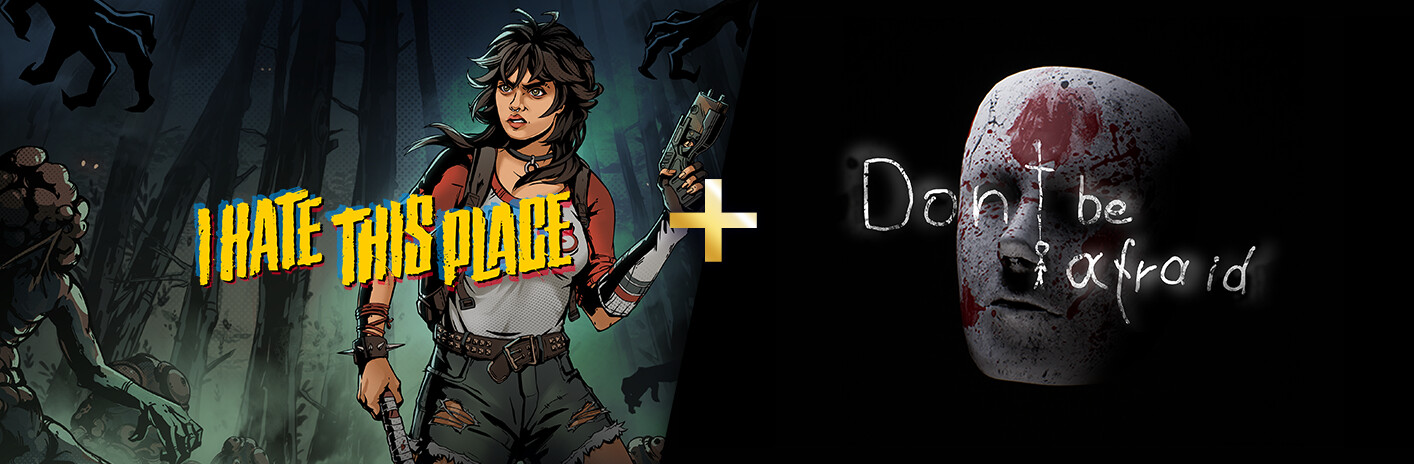 I Hate This Place + Don't Be Afraid