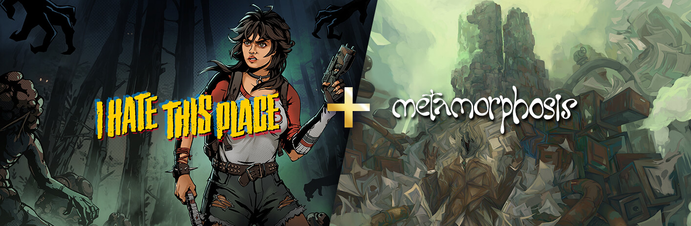 I Hate This Place + Metamorphosis