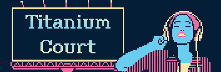 Titanium Court with a Side of Soundtrack