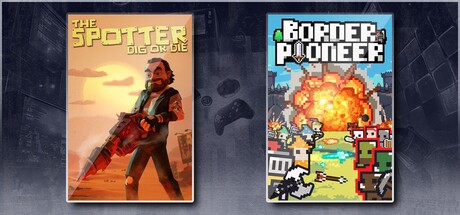 The Spotter: Dig or Die & Border Pioneer