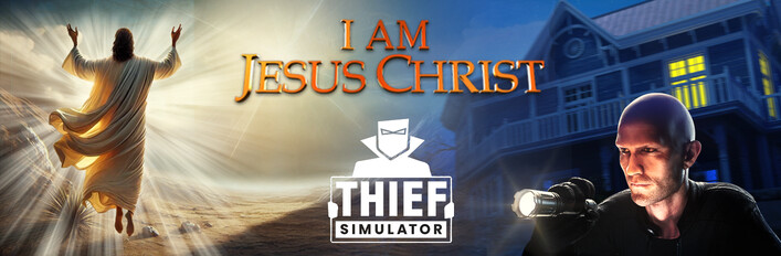 I Am Jesus Christ and Thief Simulator