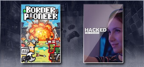 Border Pioneer & Hacked: The Streamer
