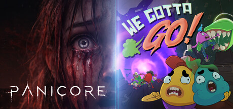 We Gotta Go + PANICORE