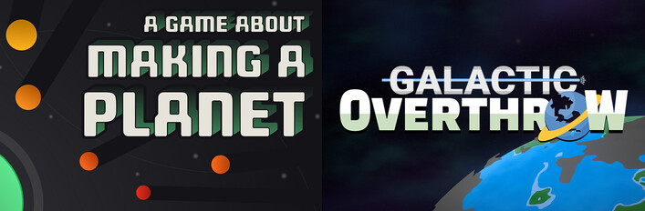 A Game About Making A Planet & Galactic Overthrow