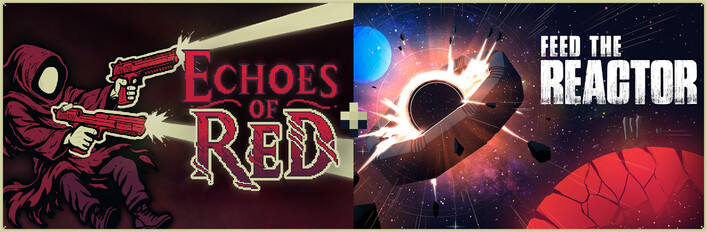 Echoes of Red + Feed the Reactor
