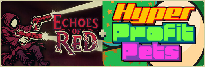 Echoes of Red + Hyper Profit Pets