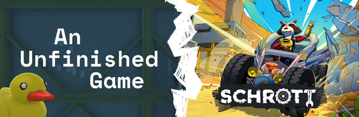 An Unfinished Game x SCHROTT