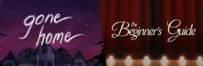 The Beginner's Guide + Gone Home