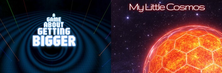A Game About Getting Bigger & My Little Cosmos