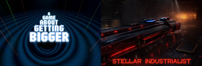 A Game About Getting Bigger & Stellar Industrialist