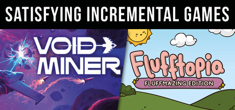 Satisfying Incremental Games - Flufftopia & Void Miner