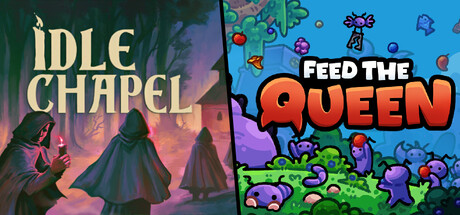 Idle Chapel + FEED THE QUEEN