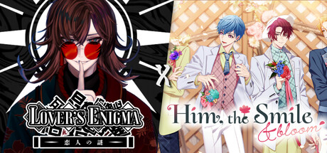 Lover's Enigma x Him, the Smile ＆ bloom