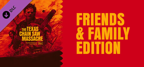 The Texas Chain Saw Massacre - Friends and Family Edition