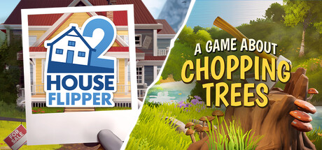 House Flipper 2 x A Game About Chopping Trees