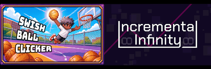🏀 Swish Ball + Incremental Infinity 👾