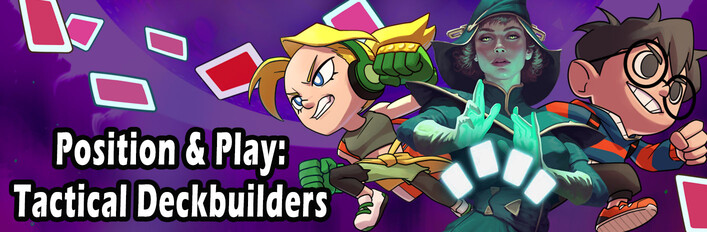 Position & Play: Tactical Deckbuilders