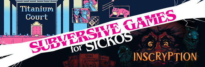 Subversive Games for Sickos