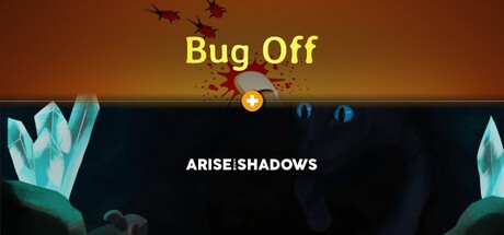 Bug Off × Arise from Shadows