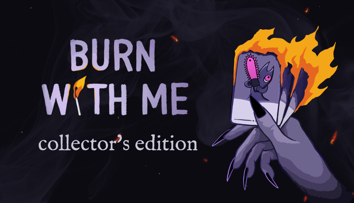Burn With Me Collector's Edition