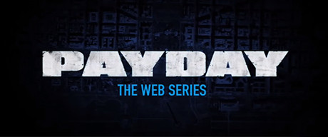 PAYDAY: The Web Series